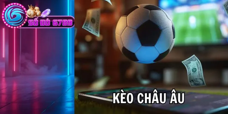 Kèo châu Âu được đánh giá cao về chất lượng Kèo châu Âu được đánh giá cao về chất lượng